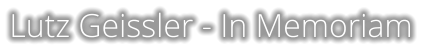 Lutz Geissler - In Memoriam